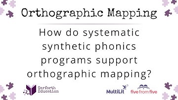 Orthographic Mapping: How do systematic synthetic phonics programs support orthographic mapping?