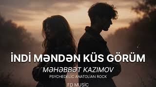 Məhəbbət Kazımov - İndi Məndən Küs Görüm Anatolian Rock Cover Yeni 2025 Fd Musi̇c