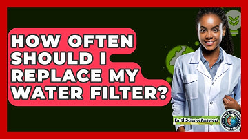How Often Should I Replace My Water Filter? - Earth Science Answers