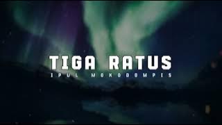 TIGA RATUS - (IPULMOKODOMPIS) NEW!!!