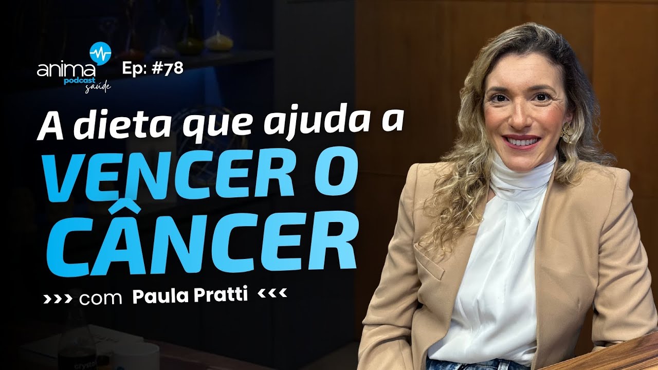 NUTRIÇÃO ONCOLÓGICA: Alimentos que ajudam a VENCER o CÂNCER | Ep #78 | com Paula Pratti