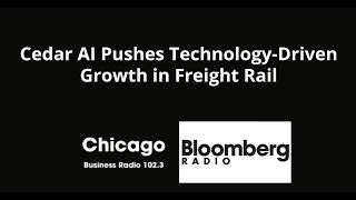 Cedar AI Pushes Technology-Driven Growth in Freight Rail | Bloomberg Chicago Business Radio 102.3