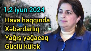 Sabahın hava proqnozu, 1,2 iyun 2024, hava haqqında məlumat, son xeberler, yeni xəbər