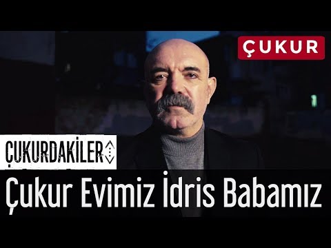 Çukurdakiler - Çukur Evimiz, İdris Babamız