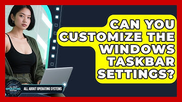 Can You Customize The Windows Taskbar Settings? - All About Operating Systems
