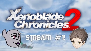 Starting Xenoblade Chronicles 2 for the FIRST TIME! - Stream #1!