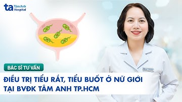 Điều trị tiểu rắt, tiểu buốt ở nữ giới tại Tâm Anh TP.HCM |BS CKII Nguyễn Thị Hồng Oanh|TNNH Tâm Anh