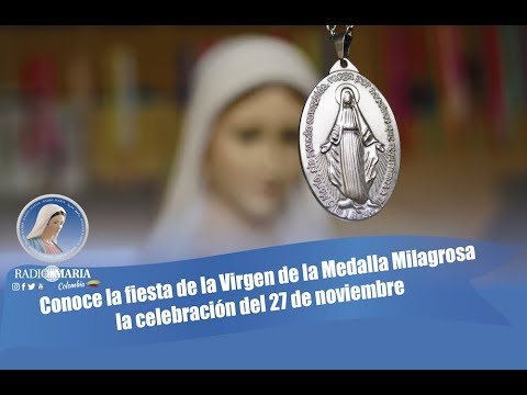 Conoce la fiesta de la Virgen de la Medalla Milagrosa la celebración del 27  de noviembre. 