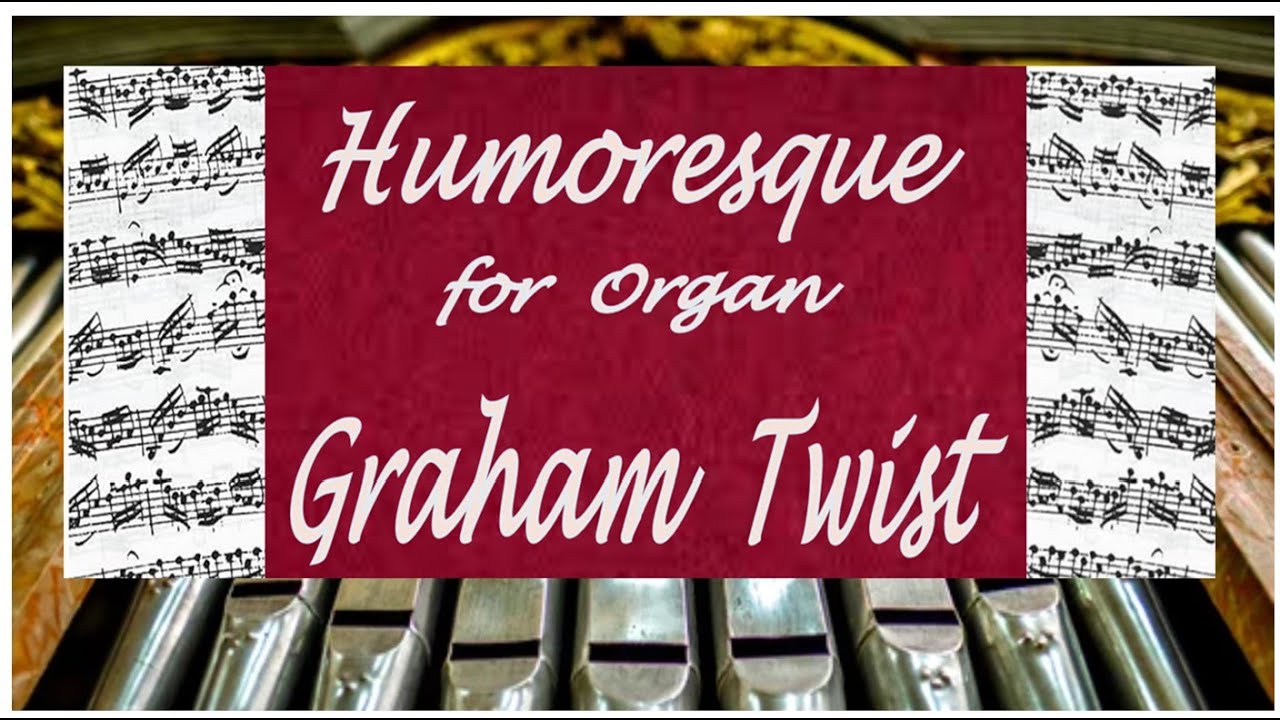 'Humoresque' for organ by Graham Twist