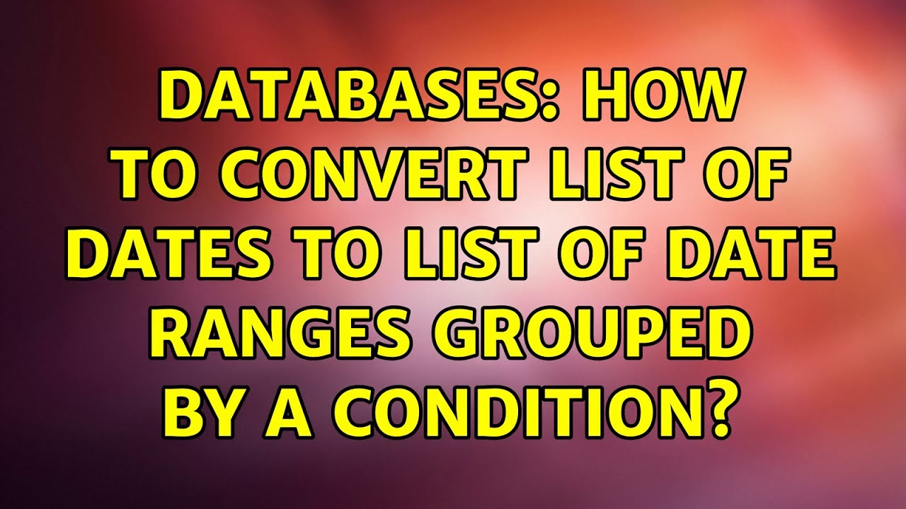 Databases How To Convert List Of Dates To List Of Date Ranges Grouped databases-how-to-convert-list-of-dates-to-list-of-date-ranges-grouped