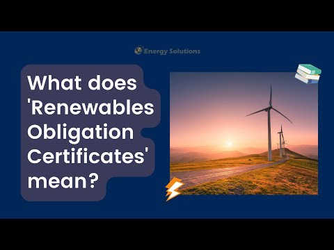 Energy Explained: What does 'Renewables Obligation Certificates' mean?