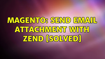 Magento: Send email attachment with zend [SOLVED] (2 Solutions!!)