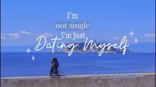 I’m not single, I’m just dating myself… - Dating Myself /  Sad Alex - [Lyrics Vietsub]