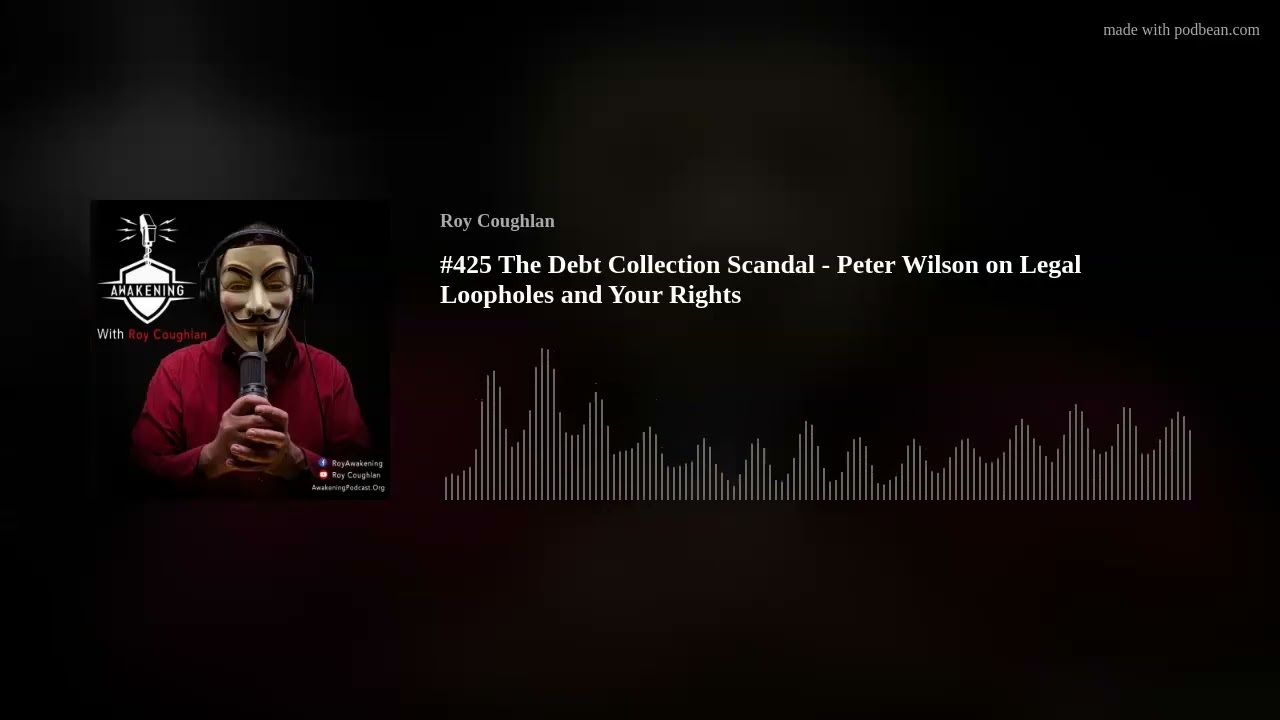 #425 The Debt Collection Scandal - Peter Wilson on Legal Loopholes and Your Rights
