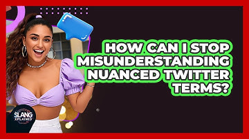 How Can I Stop Misunderstanding Nuanced Twitter Terms? - SlangXplained