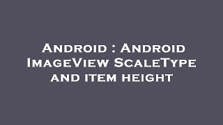 Android : Android ImageView ScaleType and item height