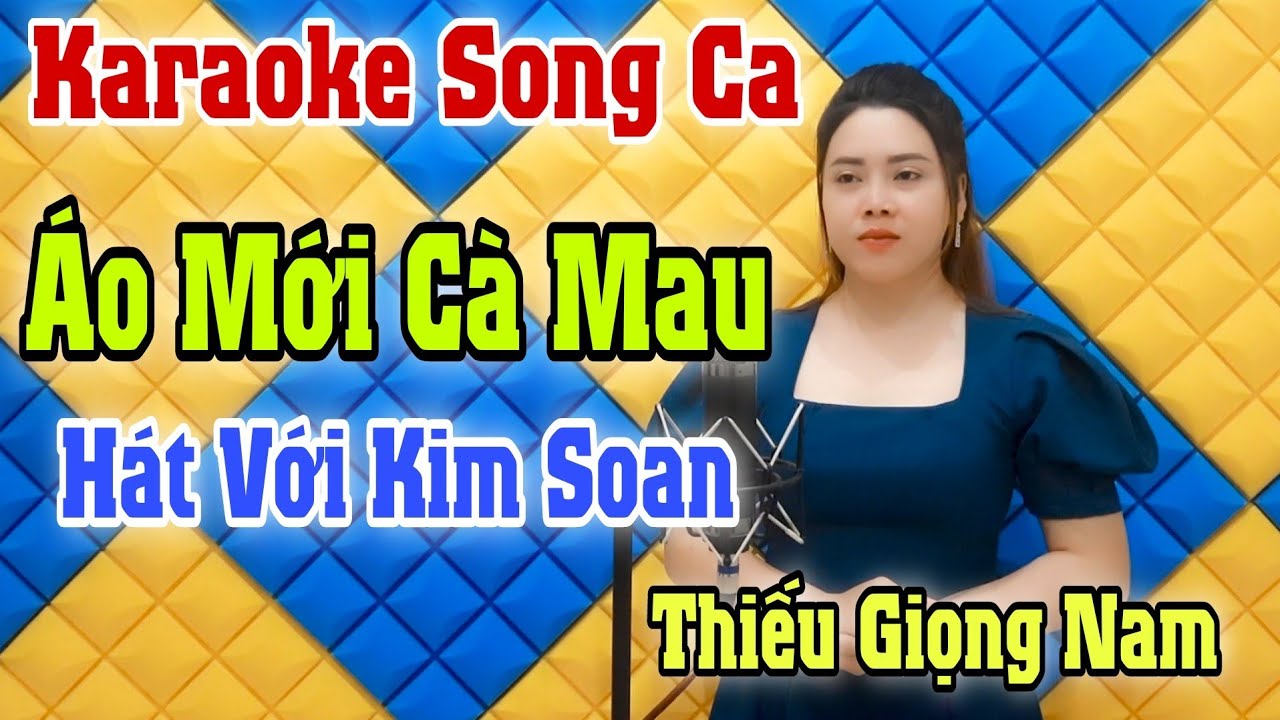 Karaoke Song Ca | Áo Mới Cà Mau | Thiếu Giọng Nam | Hát Với Kim Soan | Song  Ca Với Ca Sĩ Kim Soan - Youtube
