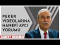 PEKER VİDEOLARINA HANEFİ AVCI YORUMU!