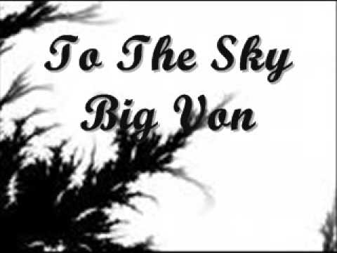 Big Von - To The Sky (Lyrics in Description)