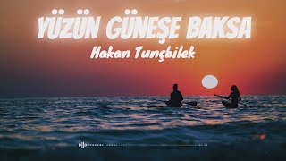 Yüzün Güneşe Baksa - Hakan Tunçbilek | Turkish Music Resimi