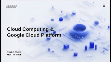 Điện toán đám mây (Cloud Computing) và tìm hiểu về Google Cloud Platform - Huỳnh Trung, Mai Tấn Phát