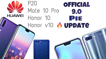Huawei P20, Mate 10 Pro, Honor 10, Honor v10 Official 9.0 Pie Update