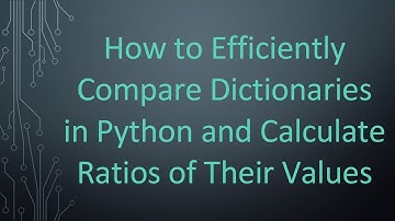 How to Efficiently Compare Dictionaries in Python and Calculate Ratios of Their Values