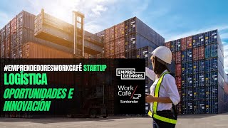 #EmprendedoresWorkCaféStartup: Soluciones innovadoras para la industria logística