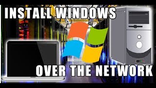 Installing Windows Over the Network