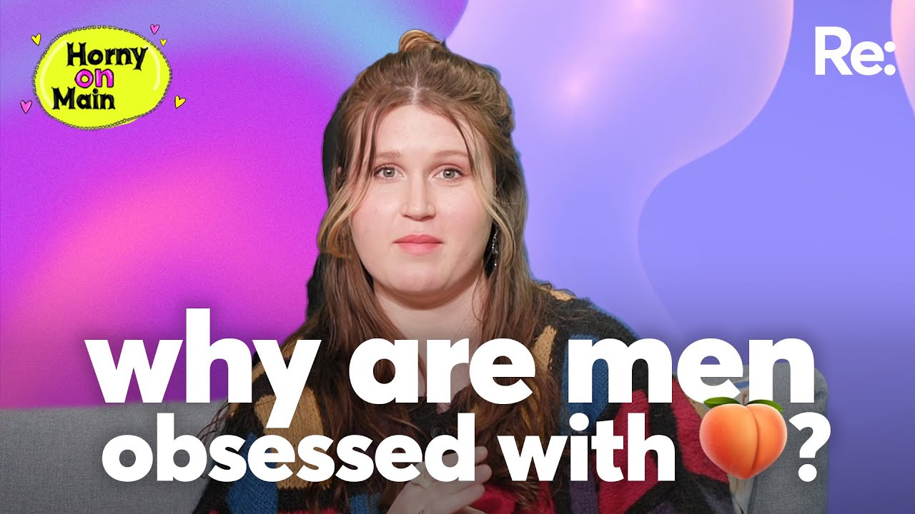 Why are men so obsessed with anal? | Horny on Main - YouTube