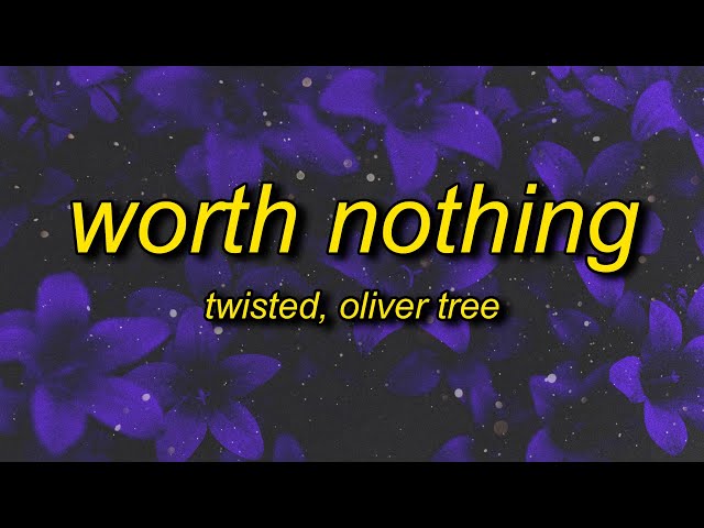 TWISTED, Oliver Tree - WORTH NOTHING (Lyrics) class=