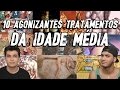 10 AGONIZANTES TRATAMENTOS DA IDADE MÉDIA