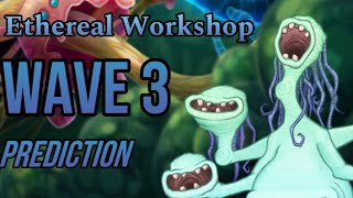 My Ethereal Workshop WAVE 3 PREDICTION! 🎶 || My Singing Monsters