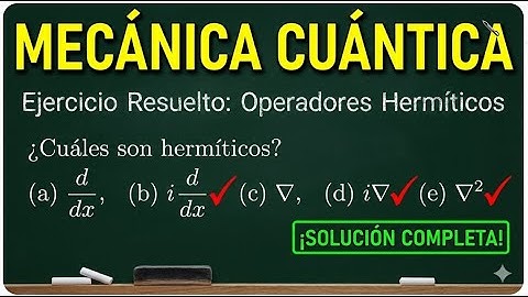 TEMA 13. MECÁNICA CUÁNTICA | EJERCICIO 13.28. COMPROBAR SI LOS OPERADORES SON HERMÍTICOS