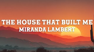 Miranda Lambert - The House That Built Me (Lyrics)