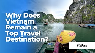 Why Does Vietnam Remain a Top Travel Destination?