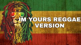 I'M YOURS - JASON MRAZ REGGAE VERSION