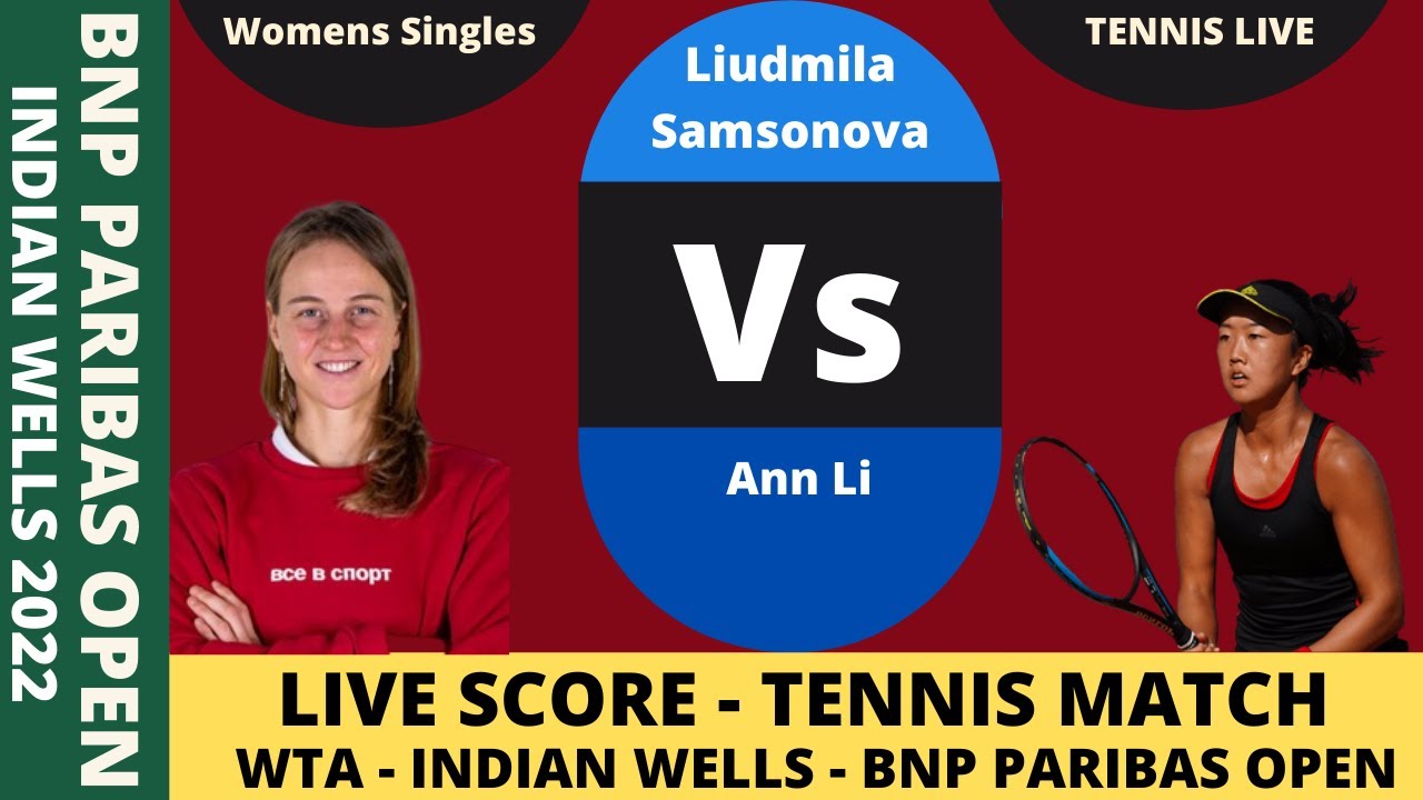 LIVE Ann Li Vs Liudmila Samsonova - Indian Wells 2022 BNP PARIBAS Live Score