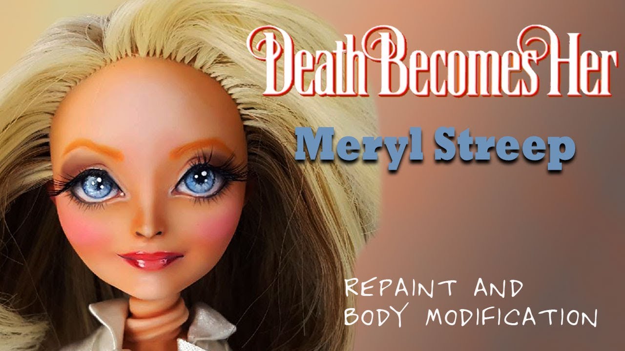 Ooak Ever After High Death Becomes Her Meryl Streep Art Doll Repaint And Body Mods By Skeriosities Youtube