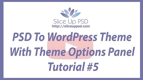 PSD To WordPress Theme With Theme Options Panel Tutorial #5