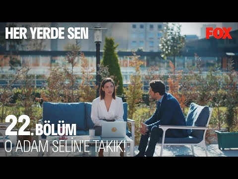 O adam Selin'e takık! Her Yerde Sen 22. Bölüm