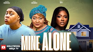 MINE ALONE || NEW NOLLYWOOD MOVIE || STARRING: CHIOMA NWOSU, EBELE OKARO & ELLA IDU