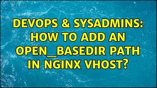 DevOps & SysAdmins: How to add an open_basedir path in nginx vhost? (3 Solutions!!) Profile