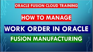 How to manage work order in Oracle fusion manufacturing | Oracle Cloud ERP |SCM |FINANCE |HCM