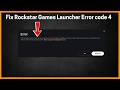 Rockstar Games Launcher Error code 4