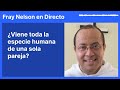 ¿Viene toda la especie humana de una sola pareja? [Fray Nelson te responde - 06]