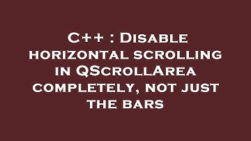 C++ : Disable horizontal scrolling in QScrollArea completely, not just the bars