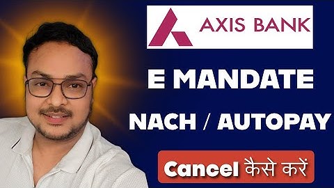 How to Cancel NACH E-Mandate/ECS/ACH in AXIS BANK | How to stop autodebit in axis bank