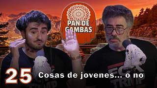PAN DE GAMBAS - T2 - EP25- COSAS de JÓVENES o NO