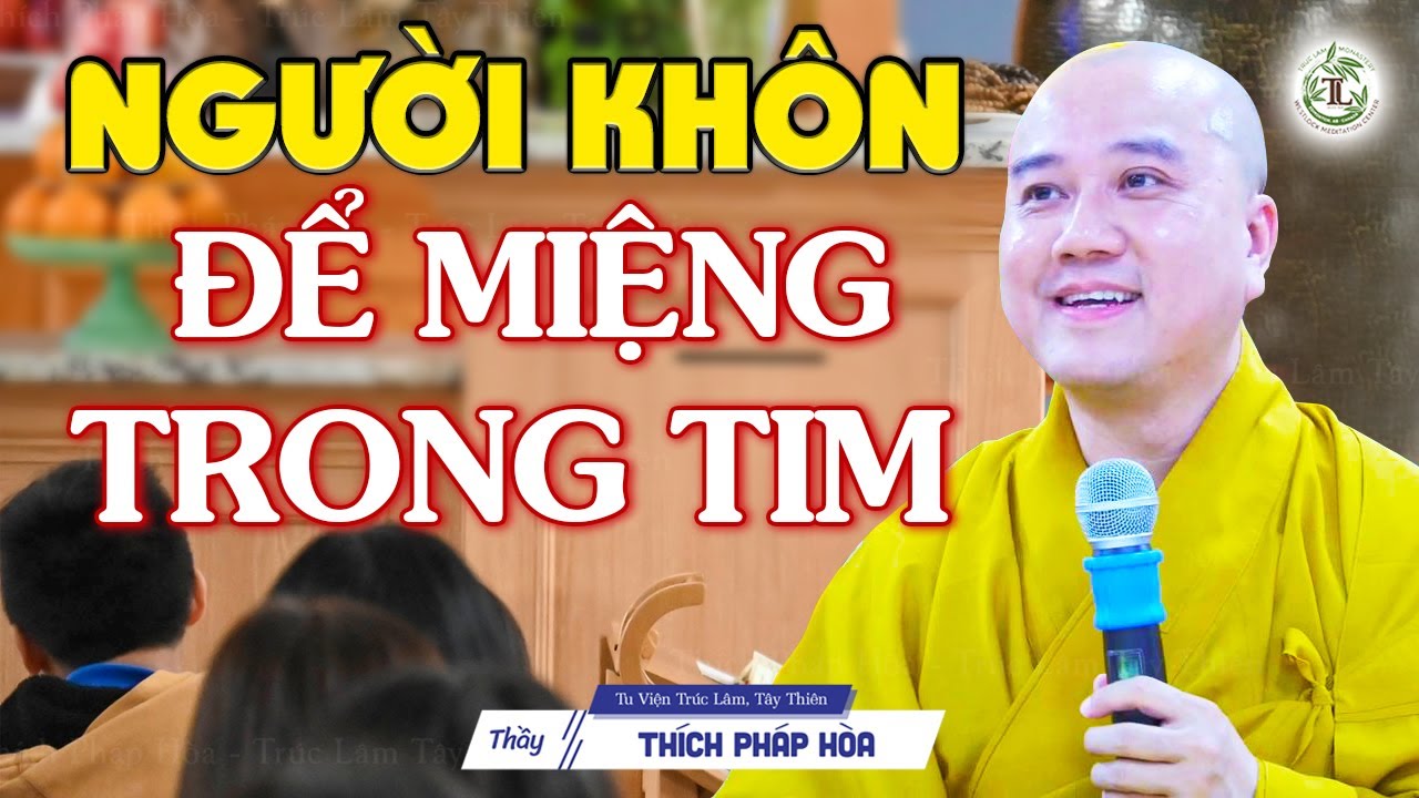 Người khôn để miệng trong tim, kẻ dại để tim trong miệng - Thầy Thích Pháp Hòa